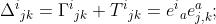 [tex]{\Delta^i}_{jk}={\Gamma^i}_{jk}+{T^i}_{jk}={e^i}_ae^a_{j,k};[/tex]